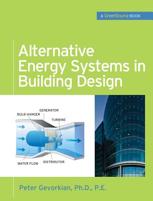 Alternative Energy Systems in Building Design (Greensource Books) - Gevorkian, Peter