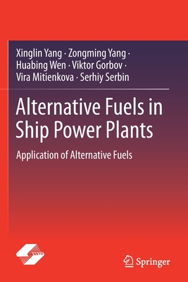 Alternative Fuels in Ship Power Plants: Application of Alternative Fuels - Yang, Xinglin, and Yang, Zongming, and Wen, Huabing