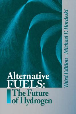 Alternative Fuels: The Future of Hydrogen, Third Edition - Hordeski, Michael Frank