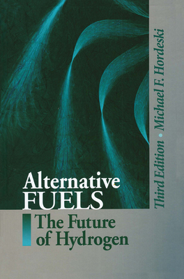 Alternative Fuels: The Future of Hydrogen, Third Edition - Hordeski, Michael Frank