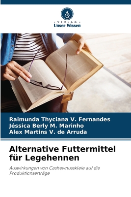 Alternative Futtermittel f?r Legehennen - V Fernandes, Raimunda Thyciana, and M Marinho, J?ssica Berly, and V de Arruda, Alex Martins
