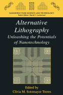 Alternative Lithography: Unleashing the Potentials of Nanotechnology