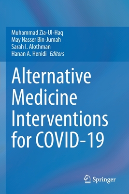Alternative Medicine Interventions for COVID-19 - Zia-Ul-Haq, Muhammad (Editor), and Bin-Jumah, May Nasser (Editor), and Alothman, Sarah I. (Editor)