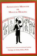 Alternative Medicine or Magical Healing: The Trick is to Know the Difference