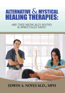 Alternative & Mystical Healing Therapies: Are They Medically Sound & Spiritually Safe