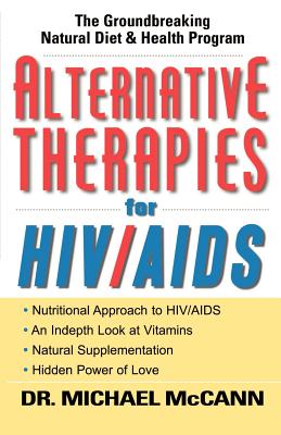 Alternative Therapies for HIV/AIDS: Unconventional Nutritional Strategies for HIV/AIDS - McCann, Michael, PhD