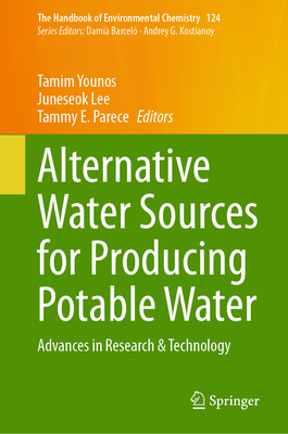 Alternative Water Sources for Producing Potable Water: Advances in Research & Technology - Younos, Tamim (Editor), and Lee, Juneseok (Editor), and Parece, Tammy E. (Editor)