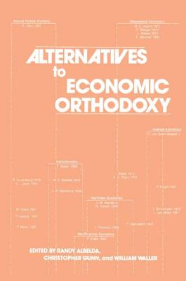 Alternatives to Economic Orthodoxy: Reader in Political Economy - Albelda, Randy