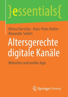 Altersgerechte Digitale Kanle: Webseiten Und Mobile Apps - Darvishy, Alireza, and Hutter, Hans-Peter, and Seifert, Alexander