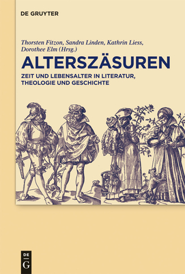 Alterszasuren: Zeit Und Lebensalter in Literatur, Theologie Und Geschichte - Fitzon, Thorsten (Editor), and Linden, Sandra (Editor), and Liess, Kathrin (Editor)