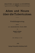 Altes Und Neues ber Die Tuberkulose: Fortbildungsvortrag Gehalten VOR Rheinhessischen rzten 1920
