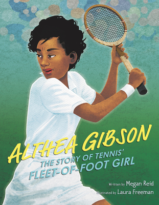 Althea Gibson: The Story of Tennis' Fleet-Of-Foot Girl - Reid, Megan