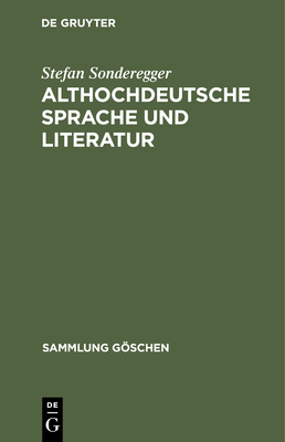 Althochdeutsche Sprache Und Literatur: Eine Einf?hrung in Das ?lteste Deutsch. Darstellung Und Grammatik - Sonderegger, Stefan