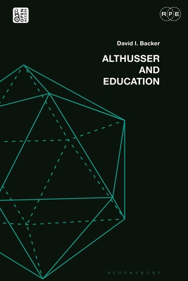 Althusser and Education: Reassessing Critical Education - Backer, David I, and Ford, Derek R (Editor), and Lewis, Tyson E (Editor)