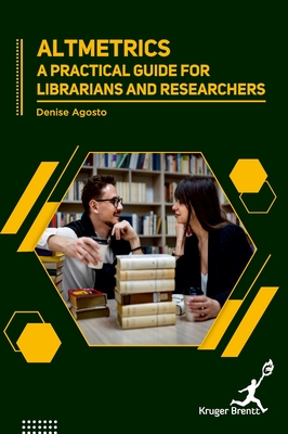 Altmetrics: A Practical Guide for Librarians and Researchers - Agosto, Denise