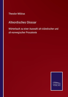 Altnordisches Glossar: Wrterbuch zu einer Auswahl alt-islndischer und alt-norwegischer Prosatexte - Mbius, Theodor