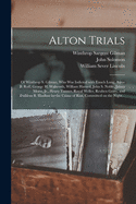 Alton Trials: of Winthrop S. Gilman, Who Was Indicted With Enoch Long, Amos B. Roff, George H. Walworth, William Harned, John S. Noble, James Morss, Jr., Henry Tanner, Royal Weller, Reuben Gerry, and Taddeus B. Hurlbut for the Crime of Riot, Committed...