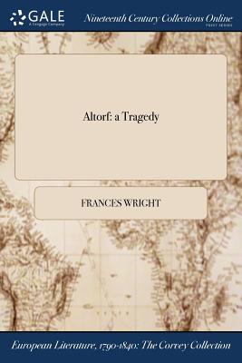 Altorf: a Tragedy - Wright, Frances