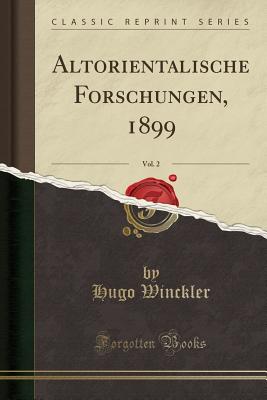 Altorientalische Forschungen, 1899, Vol. 2 (Classic Reprint) - Winckler, Hugo