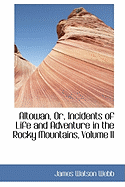 Altowan, Or, Incidents of Life and Adventure in the Rocky Mountains; Volume II