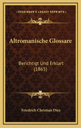 Altromanische Glossare: Berichtigt Und Erklart (1865)