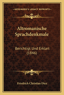 Altromanische Sprachdenkmale: Berichtigt Und Erklart (1846)