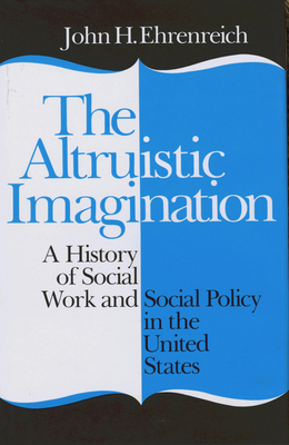 Altruistic Imagination: Draftsman, Writer, Poet, Composer - Ehrenreich, John