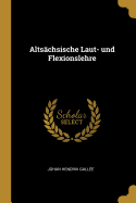 Alts?chsische Laut- Und Flexionslehre
