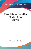 Altsachsische Laut-Und Flexionslehre (1878)