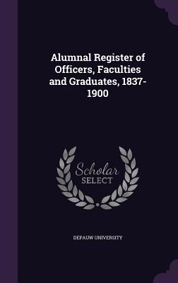 Alumnal Register of Officers, Faculties and Graduates, 1837-1900 - Depauw University (Creator)