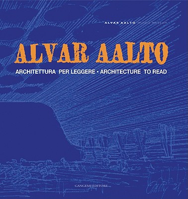 Alvar Aalto: Architecture to Read - Aalto, Alvar, and Aalto Museum, The Alvar (Compiled by)