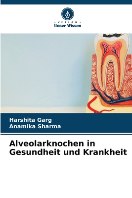 Alveolarknochen in Gesundheit und Krankheit - Garg, Harshita, and Sharma, Anamika