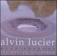 Alvin Lucier: Wind Shadows - Alvin Lucier (electronics); Alvin Lucier (trombone); Barton Workshop; Frank Denyer (piano); James Fulkerson (trombone);...