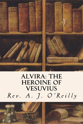 Alvira: The Heroine of Vesuvius - O'Reilly, Rev A J