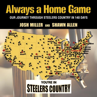 Always a Home Game: Our Journey Through Steelers Country in 140 Days - Miller, Josh, and Allen, Shawn