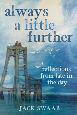 Always a Little Further: Reflections from Late in the Day - Swaab, Jack