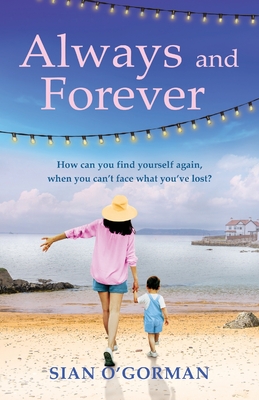 Always and Forever: An emotional Irish novel of love, family and coming to terms with your past - O'Gorman, Sian