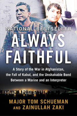 Always Faithful: A Story of the War in Afghanistan, the Fall of Kabul, and the Unshakable Bond Between a Marine and an Interpreter - Schueman, Thomas, and Zaki, Zainullah
