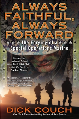 Always Faithful, Always Forward: The Forging of a Special Operations Marine - Couch, Dick
