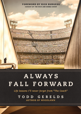 Always Fall Forward: Life Lessons I'll Never Forget from "The Coach - Gerelds, Todd, and Burgess, Rick (Foreword by)