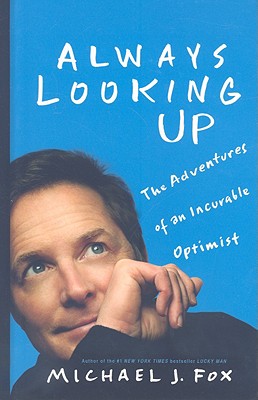 Always Looking Up: The Adventures of an Incurable Optimist - Fox, Michael J