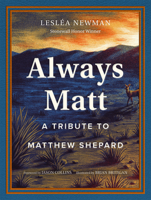 Always Matt: A Tribute to Matthew Shepard - Newman, Lesla, and Collins, Jason (Foreword by)