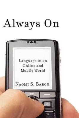 Always on: Language in an Online and Mobile World - Baron, Naomi S