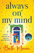 Always On My Mind: The uplifting, heartwarming novel from NUMBER ONE BESTSELLER Beth Moran