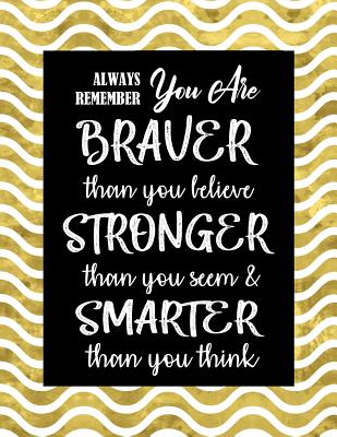 Always Remember You Are Braver Than You Believe - Stronger Than You Seem & Smarter Than You Think: Inspirational Journal - Notebook With Motivational Quotes for Women & Teen Age Girls 110 Pages Lined - Factory, Creative Journals