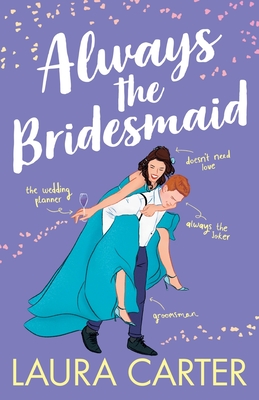 Always the Bridesmaid: The completely hilarious, opposites-attract romantic comedy from Laura Carter - Carter, Laura, and Preddy, Jessica (Read by), and Stanmore, Isaac (Read by)