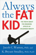 Always the Fat Kid: The Truth about the Enduring Effects of Childhood Obesity