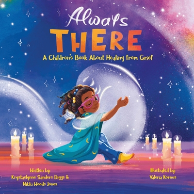 Always There: A Children's Book about Healing from Grief - Diggs, Krystaelynne Sanders, and Jones, Nikki Woods