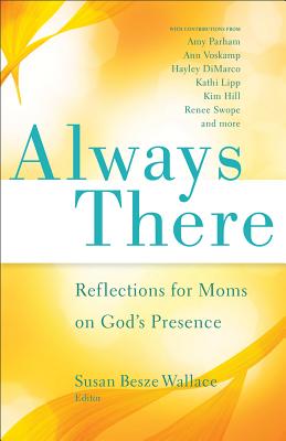 Always There: Reflections for Moms on God's Presence - Wallace, Susan Besze (Editor)