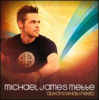 Always What I Need - Michael James Mette